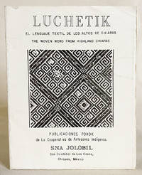 Luchetik: The Woven Word from Highland Chiapas (El Lenguaje Textil De Los Altros De Chiapas)