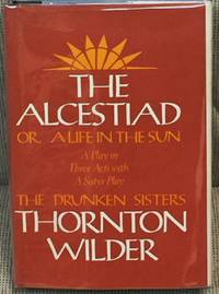image of The Alcestiad, or, a Life in the Sun, a Play in Three Acts with a Satyr Play, the Drunken Sisters
