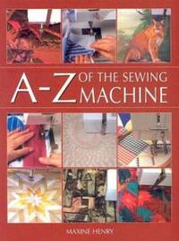 The A-Z of the Sewing Machine by Maxine Henry - 2003