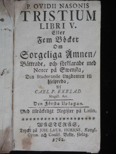 P OVIDII NASONIS TRISTIUM LIBRI V. ELLER FEM BÖCKER OM SORGELIGA ÄMNEN / BÄTTRADE, OCH FÖRKLARADE MED NOTER PÅ SWENSKA, DEN STUDERANDE UNGDOMEN TIL HJELPREDA (photo 2)