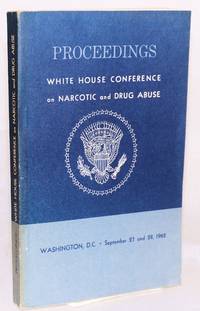 Proceedings: White House Conference On Narcotic And Drug Abuse;* Washington, D.C. September 27 And 28, 1962 - 