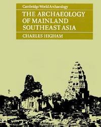 The Archaeology of Mainland Southeast Asia : From 10,000 B. C. to the Fall of Angkor