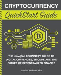 Cryptocurrency QuickStart Guide: The Simplified Beginner's Guide to Digital Currencies, Bitcoin,...