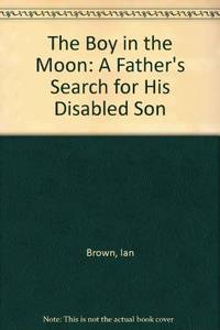 image of The Boy in the Moon: A Father's Search for His Disabled Son