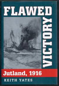 Flawed Victory.  Jutland, 1916 by Yates, Keith