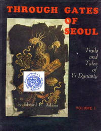 image of THROUGH GATES OF SEOUL: Trails and Tales of Yi Dynasty.