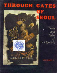 THROUGH GATES OF SEOUL: Trails and Tales of Yi Dynasty.