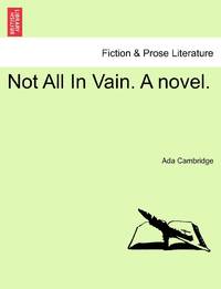 Not All In Vain. A novel.