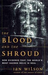 The Blood and the Shroud : New Evidence That the World's Most Sacred Relic Is Real