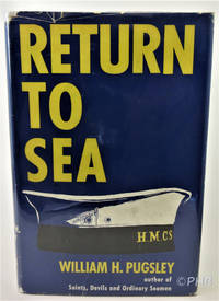 Return to Sea: The Lower Deck of the Royal Canadian Navy Re-Visited Eleven Years After the 1945 Demobilization by William H Pugsley - First Canadian Edition - 1960 - from Post Horizon Booksellers (IOBA) (SKU: 044872)
