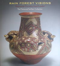 Rain Forest Visions: Amazonian ceramics from Ecuador--the Melza and Ted Barr Collection