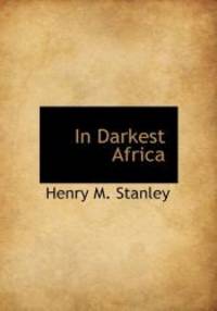 In Darkest Africa by Henry M. Stanley - 2010-04-04