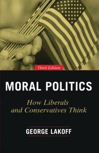 Moral Politics: How Liberals and Conservatives Think, Third Edition (Emersion: Emergent Village...