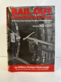 BAIL OUT OVER NORTH AFRICA: AMERICA'S FIRST COMBAT PARACHUTE MISSIONS 1942 [SIGNED]