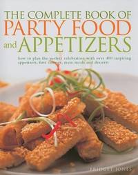 The Complete Book of Party Food and Appetizers: How to Plan the Perfect Celebrat