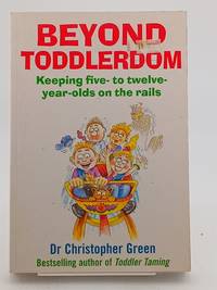 Beyond Toddlerdom : Every Parent's Guide to the 5-10s