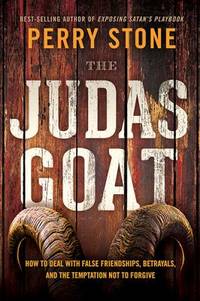The Judas Goat : How to Deal with False Friendships, Betrayals, and the Temptation Not to Forgive