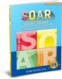 SOAR Study Skills; A Simple and Efficient System for Getting Better Grades in Less Time [Includes...