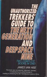 THE UNAUTHORIZED TREKKERS&#039; GUIDE TO THE NEXT GENERATION AND DEEP SPACE NINE by van Hise, James - 1995