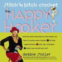 Stitch &#039;N Bitch Crochet: The Happy Hooker by Debbie Stoller - 2006-06-01