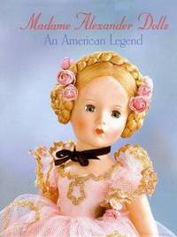 Madame Alexander Dolls : An American Legend