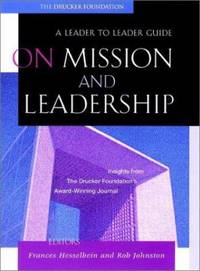 On Mission and Leadership : A Leader to Leader Guide
