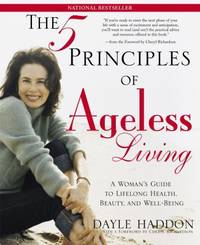 The Five Principles of Ageless Living : A Woman's Guide to Lifelong Health, Beauty, and Well-Being