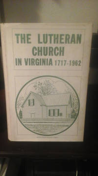 image of The Lutheran Church in Virginia, 1717-1962, Including an Account of the Lutheran Church in East Tennessee