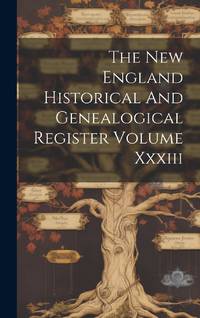 The New England Historical And Genealogical Register Volume Xxxiii