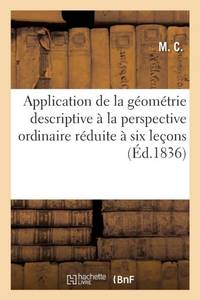 Application de la géométrie descriptive à la perspective ordinaire réduite à six leçons