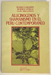 AlucinÃ³genos y shamanismo en el PerÃº contemporÃ¡neo by Chiappe, Mario; MoisÃ©s Lemlij; Luis Millones - 1985