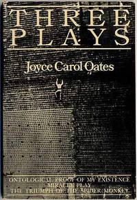 Three Plays: *Ontological Proof of My Existence*, *Miracle Play*, *The Triumph of the Spider Monkey* by OATES, Joyce Carol - 1980