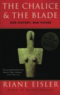 The Chalice and the Blade: Our History, Our Future by Riane Eisler - 1988-04-07