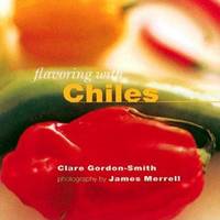 Flavoring with Chiles by Clare Gordon-Smith - 2000