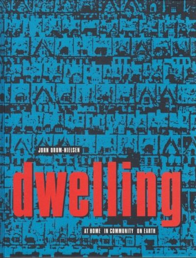 Dwelling. At Home - in Community - on Earth
