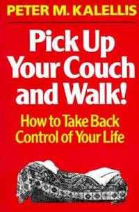 Pick up Your Couch and Walk! : How to Take Back Control of Your Life