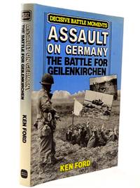 ASSAULT ON GERMANY THE BATTLE FOR GEILENKIRCHEN by Ken Ford - 1st edition. - 1989 - from Stella & Rose's Books (SKU: 2129683)