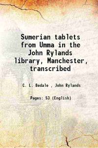 Sumerian tablets from Umma in the John Rylands library, Manchester, transcribed 1915 by C. L. Bedale , John Rylands - 2015