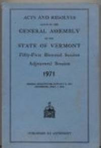 Acts and Resolves Passed By the General Assembly of the State of Vermont: Fifty-First Biennial Session, Adjourned Session 1971; Session Reconvened January 5, 1972, Adjourned April 7, 1972