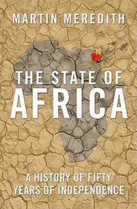 The State of Africa: A History of Fifty Years of Independence. Martin Meredith