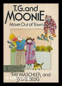 T. G. and Moonie Move out of Town / Story by Fay Maschler ; Pictures by Sylvie Selig by Maschler, Fay and Selig, Sylvie (Illus. ) - 1977