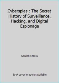 Cyberspies: The Secret History of Surveillance, Hacking, and Digital Espionage