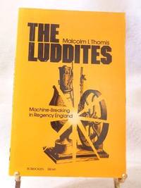 The Luddites: Machine-Breaking in Regency England by Malcolm I. Thomis