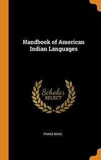 Handbook of American Indian Languages by Franz Boas