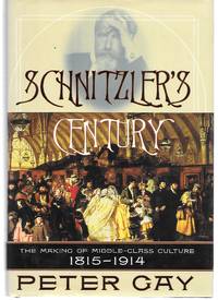 Schnitzler&#039;s Century ( The Making Of Middle Class Culture 1815-1914 by Peter Gay - 2002