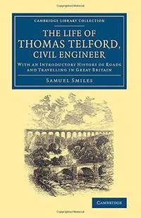 The Life of Thomas Telford, Civil Engineer: With an Introductory History of Roads and Travelling...