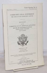 Communist legal subversion; the role of the Communist lawyer. Report by the Committee on Un-American Activities, House of Representatives. February 16, 1959 by United States. House of Representatives, Committee on Un-American Activities - 1959