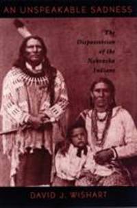 An Unspeakable Sadness : The Dispossession of the Nebraska Indians
