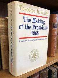 THE MAKING OF THE PRESIDENT--1968: A NARRATIVE HISTORY OF AMERICAN POLITICS IN ACTION [INSCRIBED TO DAVID BRODER]
