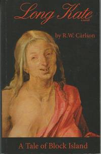 Long Kate A Novel A Tale of Block Island, Rhode Island by R.W. Carlson by R.W. Carlson